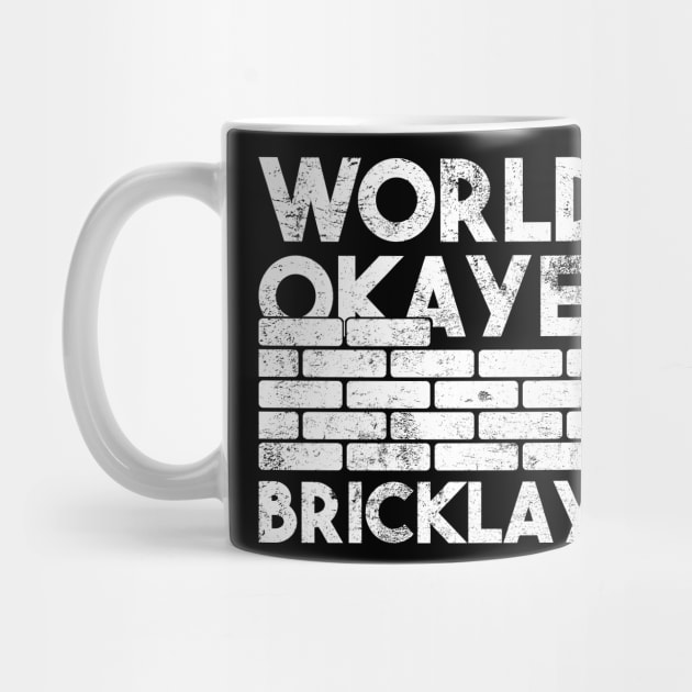 Worlds okayest bricklayer funny saying by POS